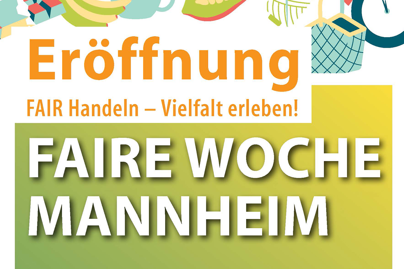 Typoplakat mit der Aufschrift: Eröffnung, Fair Handeln - Vielfalt erleben, Faire Woche Mannheim.